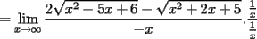 TEX: $=\displaystyle\lim_{x\to \infty}\dfrac{2\sqrt{x^2-5x+6}-\sqrt{x^2+2x+5}}{-x}.\dfrac{\frac{1}{x}}{\frac{1}{x}}$