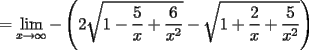 TEX: $=\displaystyle\lim_{x\to \infty}-\left(2\sqrt{1-\frac{5}{x}+\frac{6}{x^2}}-\sqrt{1+\frac{2}{x}+\frac{5}{x^2}}\right)$