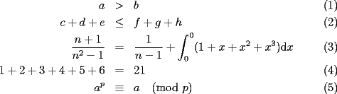 TEX: \begin{eqnarray}<br />a&>&b\\<br />c+d+e&\le&f+g+h\\<br />\dfrac{n+1}{n^2-1}&=&\dfrac1{n-1}+\int_0^0(1+x+x^2+x^3)\text{d}x\\<br />1+2+3+4+5+6&=&21\\<br />a^p&\equiv&a\pmod p<br />\end{eqnarray}