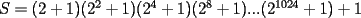 TEX: $S=(2+1)(2^2+1)(2^4+1)(2^8+1)...(2^{1024}+1)+1$