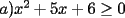 TEX: $a) x^2+5x+6\ge 0$