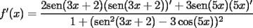 TEX: $f'(x)=\dfrac{2\mathrm{sen}(3x+2)(\mathrm{sen}(3x+2))'+3\mathrm{sen}(5x)(5x)'}{1+(\mathrm{sen} ^2(3x+2) -3\cos(5x))^2}$