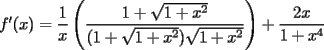 TEX: $f'(x)=\dfrac{1}{x} \left( \dfrac{1+\sqrt{1+x^2}}{(1+\sqrt{1+x^2})\sqrt{1+x^2}}  \right) + \dfrac{2x}{1+x^4}$