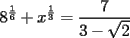 TEX: <br />\[<br />8^{\frac{1}{6}}  + x^{\frac{1}{3}}  = \frac{7}{{3 - \sqrt 2 }}<br />\]<br />