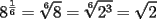 TEX: <br />\[<br />8^{\frac{1}{6}}  = \sqrt[6]{8} = \sqrt[6]{{2^3 }} = \sqrt 2 <br />\]<br />