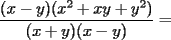 TEX: $\dfrac{(x-y)(x^2+xy+y^2)}{(x+y)(x-y)}=$