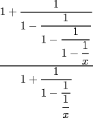 TEX: $\dfrac{1+\dfrac{1}{1-\dfrac{1}{1-\dfrac{1}{1-\dfrac{1}{x}}}}}{1+\dfrac{1}{1-\dfrac{1}{\dfrac{1}{x}}}}$