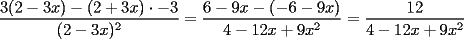 TEX: \[<br />\frac{{3(2 - 3x) - (2 + 3x) \cdot  - 3}}<br />{{(2 - 3x)^2 }} = \frac{{6 - 9x - ( - 6 - 9x)}}<br />{{4 - 12x + 9x^2 }} = \frac{{12}}<br />{{4 - 12x + 9x^2 }}<br />\]<br />