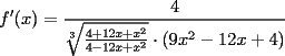 TEX: \[<br />f'(x) = \frac{4}<br />{{\sqrt[3]{{\frac{{4 + 12x + x^2 }}<br />{{4 - 12x + x^2 }}}} \cdot (9x^2  - 12x + 4)}}<br />\]<br />