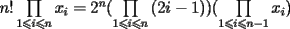 TEX: $n!\prod\limits_{1 \leqslant i \leqslant n} {x_i } = 2^n(\prod\limits_{1 \leqslant i \leqslant n} {(2i - 1)})( \prod\limits_{1 \leqslant i \leqslant n - 1} {x_i })$