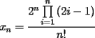 TEX: $ x_n = \dfrac{2^n \prod\limits_{i = 1}^n {(2i - 1)} }{n!}$