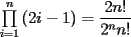 TEX: $\prod\limits_{i = 1}^n {(2i - 1)}=\dfrac{{2n!}}{{2^n n!}}$