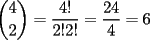 TEX: $\displaystyle\binom{4}{2}=\dfrac{4!}{2!2!}=\dfrac{24}{4}=6$