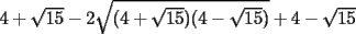 TEX: $4+\sqrt{15}-2\sqrt{(4+\sqrt{15})(4-\sqrt{15})}+4-\sqrt{15}$