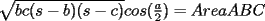 TEX: $\sqrt{bc(s-b)(s-c)}cos(\frac{a}{2})=AreaABC$