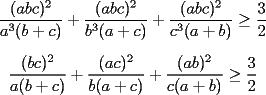 TEX: $$\frac{(abc)^2}{a^3(b + c)} + \frac{(abc)^2}{b^3(a+c)} + \frac{(abc)^2}{c^3(a+b)}  \geq \frac{3}{2}$$<br /><br />$$\frac{(bc)^2}{a(b + c)} + \frac{(ac)^2}{b(a+c)} + \frac{(ab)^2}{c(a+b)}  \geq \frac{3}{2}$$<br />