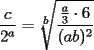 TEX: $\dfrac{c}{2^a}=\sqrt[\scriptstyle b]{\dfrac{\frac{a}{3}\cdot6}{(ab)^2}}$