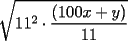 TEX: \[<br />\sqrt {11^2  \cdot \frac{{(100x + y)}}<br />{{11}}} <br />\]