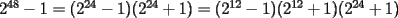 TEX: $2^{48}-1=(2^{24}-1)(2^{24}+1)=(2^{12}-1)(2^{12}+1)(2^{24}+1)$