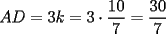 TEX: $AD=3k=3\cdot \dfrac{10}{7}=\dfrac{30}{7}$