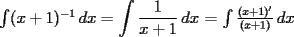 TEX: $\int (x+1)^{-1}\,dx=\displaystyle\int\frac1{x+1}\,dx$~=~$\int\frac{(x+1)'}{(x+1)}\,dx$