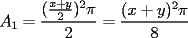 TEX: $A_1=\dfrac{(\frac{x+y}{2})^2\pi}{2}=\dfrac{(x+y)^2\pi}{8}$