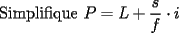 TEX: Simplifique $P=L+\dfrac{s}{f} \cdot i$