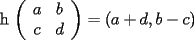 TEX: h $\left( \begin{array}{cc} a & b \\ c & d \end{array} \right) = ( a + d , b - c ) $