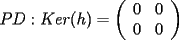 TEX: $PD Ker(h) = \left( \begin{array}{cc} 0 & 0 \\ 0 & 0 \end{array} \right)$  