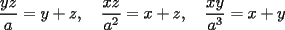 TEX: $\dfrac{yz}{a}=y+z, \quad\dfrac{xz}{a^2}=x+z, \quad\dfrac{xy}{a^3}=x+y$