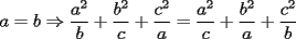 TEX: $a=b\Rightarrow\dfrac{a^2}b+\dfrac{b^2}c+\dfrac{c^2}a=\dfrac{a^2}c+\dfrac{b^2}a+\dfrac{c^2}b$