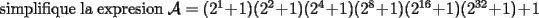 TEX: \noindent simplifique la expresion<br />$\mathcal{A}=(2^1+1)(2^2+1)(2^4+1)(2^8+1)(2^{16}+1)(2^{32}+1)+1$