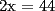 TEX: 2x = 44