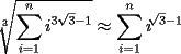 TEX: $\sqrt[3]{\displaystyle\sum_{i=1}^n{i^{3\cdot{\sqrt[]{3}}-1}}}\approx{\displaystyle\sum_{i=1}^n{i^{\sqrt[]{3}-1}}}$