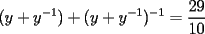 TEX: $$<br />(y + y^{ - 1} ) + (y + y^{ - 1} )^{ - 1}  = \frac{{29}}<br />{{10}}$$