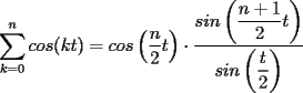 TEX:  $\displaystyle\sum_{k=0}^{n}cos(kt)=cos\left(\dfrac{n}{2}t\right)\cdot \dfrac{sin \left(\dfrac{n+1}{2}t\right)}{sin\left( \dfrac{t}{2} \right) }$