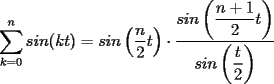 TEX: $\displaystyle\sum_{k=0}^{n}sin(kt)=sin\left(\dfrac{n}{2}t\right)\cdot \dfrac{sin \left(\dfrac{n+1}{2}t\right)}{sin\left( \dfrac{t}{2} \right) }$