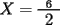 TEX: $X=\frac{6}{\begin{array}{l}<br /> 2 \\\\\end{array}}$