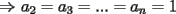 TEX: $\Rightarrow$ $a_2=a_3=...=a_n=1$