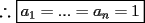 TEX: $\therefore$ $\boxed{a_1=...=a_n=1}$