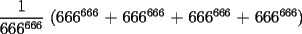 TEX:  $\displaystyle \frac{1}{666^{666}}$ ($666^{666}$ + $666^{666}$ + $666^{666}$ + $666^{666}$) 