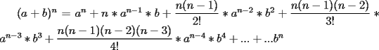 TEX: $(a+b)^n=a^n+n*a^{n-1}*b+{\displaystyle\frac{n(n-1)}{2!}}*a^{n-2}*b^2+{\displaystyle\frac{n(n-1)(n-2)}{3!}}*a^{n-3}*b^3+{\displaystyle\frac{n(n-1)(n-2)(n-3)}{4!}}*a^{n-4}*b^4+...+...b^n$