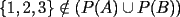 TEX: $\{1,2,3\}\notin (P(A)\cup P(B))$<br />