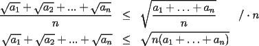 TEX: \begin{eqnarray*}<br />\dfrac{\sqrt{a_1}+\sqrt{a_2}+...+\sqrt{a_n}}n&\le&\sqrt{\dfrac{a_1+\ldots+a_n}n}\qquad/\cdot n\\<br />\sqrt{a_1}+\sqrt{a_2}+...+\sqrt{a_n}&\le&\sqrt{n(a_1+\ldots+a_n)}<br />\end{eqnarray*}