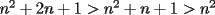 TEX: $n^2+2n+1>n^2+n+1>n^2$