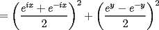 TEX: $=\left( \dfrac{e^{ix}+e^{-ix}}{2} \right)^2+ \left( \dfrac{e^{y}-e^{-y}}{2} \right)^2$