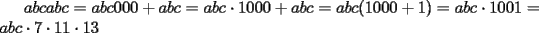 TEX: $abcabc=abc000+abc=abc\cdot 1000+abc=abc(1000+1)=abc\cdot 1001=abc\cdot 7\cdot 11\cdot 13$