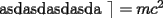 TEX: \noindent asdasdasdasda<br /> \mathcal${E}=mc^2$