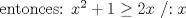 TEX: entonces: $x^2+1\ge 2x$ /$:x$