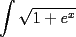 TEX: $${\int {\sqrt{1+e^x}}}$$